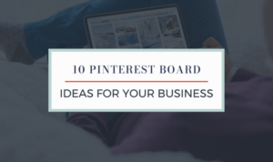 Creating Pinterest Boards for Business